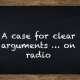 a case for clear arguments on radio